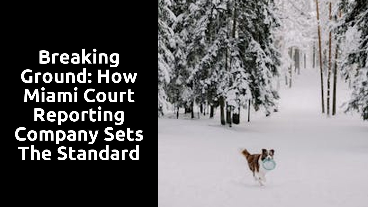 Breaking Ground: How Miami Court Reporting Company Sets the Standard