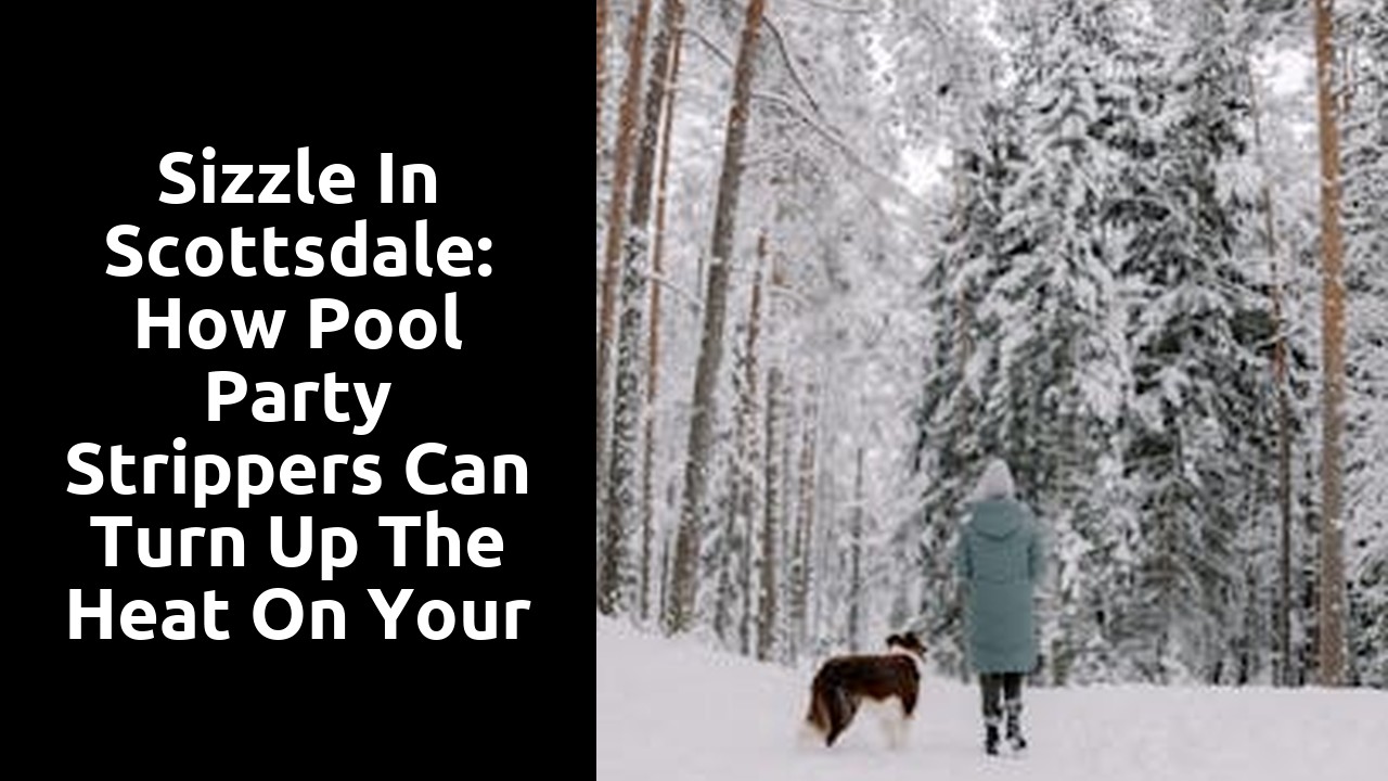 Sizzle in Scottsdale: How Pool Party Strippers Can Turn Up the Heat on Your Event